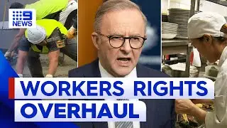 Government's plan to overhaul workers' rights under fire | 9 News Australia