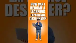 How Can You Become a Learning Experience Designer