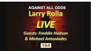 #164 Larry Rolla LIVE! Guests: Freddie Hudson & Michael Antoniades 8.28.25