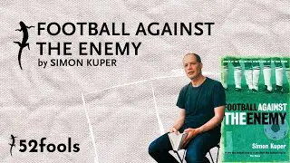 FOOTBALL AGAINST THE ENEMY by SIMON KUPER  || 52Fools Book Review