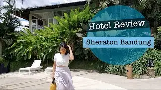 SHERATON BANDUNG HOTEL REVIEW