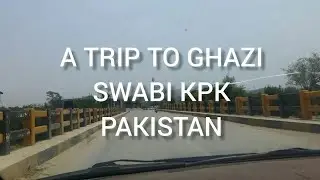 A Trip To Ghazi Swabi- KPK pakistan  Baipas Road