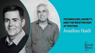 Jonathan Haidt’s Newest Thoughts on Technology, Anxiety, and the War for Our Attention