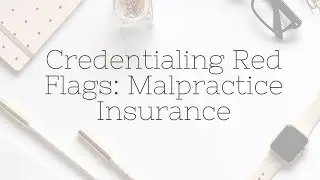 Credentialing Red Flags: Malpractice Insurance