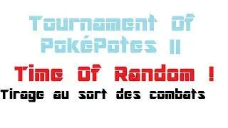 Tournament Of Pok&eacute;Potes II : Time Of Random ! : Tirage au sort des combats