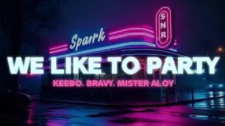 Keebo, Bravy, Mister Aloy - We Like To Party (Maulz Edit)