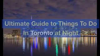 Ultimate Guide to Things To Do In Toronto at Night