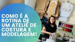 COMO É A ROTINA DE UM ATELIÊ DE COSTURA E MODELAGEM!