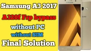 Final Solution!!!Samsung A3 2017 SM-A320F Remove Google Account Frp Bypass|Without PC without SIM