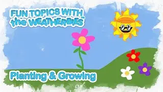💡 Planting & Growing - Fun Topics With The Weatherbies #EarlyLearning #Environment #Sustainability