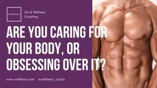 When does caring for your body turn into obsessing over it?