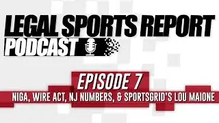 LSR Podcast Ep 7: NIGA, Wire Act, NJ Numbers, & SportsGrid’s Lou Maione