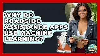 Why Do Roadside Assistance Apps Use Machine Learning? - Road Trip Tour Guide