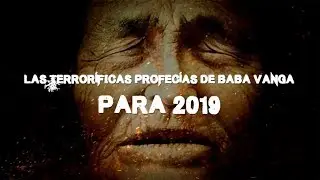 Las terror&iacute;ficas profec&iacute;as de Baba Vanga para 2019