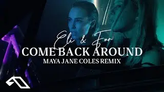 Eli & Fur - Come Back Around (Maya Jane Coles Remix)