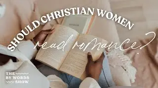 Should CHRISTIAN Women Read ROMANCE? Faith, Lust & Our Longing for Love (ft. Whitney Amazeen)