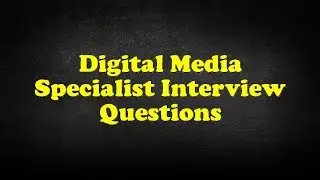 Digital Media Specialist Interview Questions