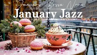 January Jazz ~ Morning Winter Jazz Cafe & Happy Bossa Nova Piano Music for Stress Relief