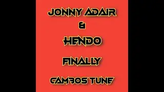 Jonny Adair & Hendo - Finally ( Cambos Tune ) 2021