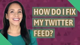 How do I fix my Twitter feed?