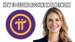 How To Secure Account In Pi Network - 2025 UPDATED