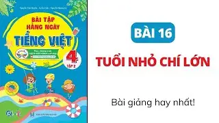 B&agrave;i 16 - TUỔI NHỎ CH&Iacute; LỚN | B&agrave;i tập hằng ng&agrave;y | Tiếng Việt lớp 4 | C&aacute;nh Diều | C&ocirc; Uyển Uyển