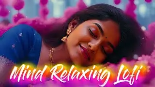 🎶 2025 Ultimate Mind Relaxing Lofi Beats | Study, Sleep & Chill 💫 part 012
