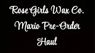 Rose Girls Wax Co. Mario Collection Preorder Haul (2025)