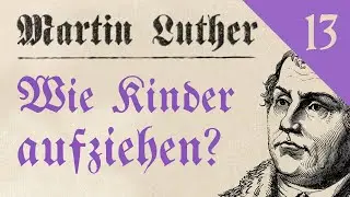 Martin Luther: Wie sollten Eltern ihre Kinder aufziehen? | H&ouml;rbuch mit Text zum Mitlesen