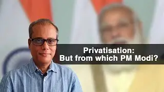Privatisation: But from which PM Modi?