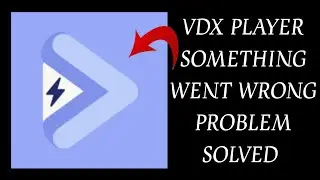How To Solve VDX Player 