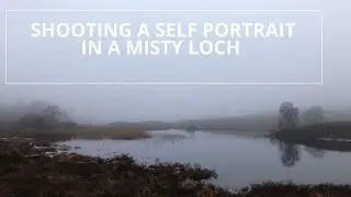 Shooting a self portrait in a misty loch