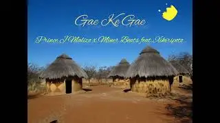 Prince J Malizo x Miner Beats_ Gae Ke Gae (feat. Xikiripoto)
