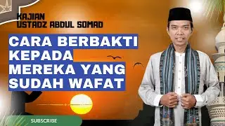 Berbakti Setelah Mereka Wafat | Ceramah Ustadz Abdul Somad, Lc