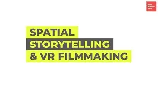 Spatial Storytelling & VR Filmmaking