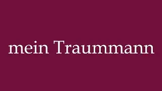 How to Pronounce ''mein Traummann'' (my dream man) Correctly in German