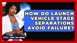 How Do Launch Vehicle Stage Separations Avoid Failure? - Space Tech Insider