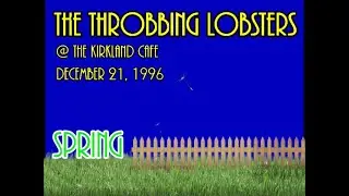 The Throbbing Lobsters - SPRING - The Vandykes -The Kirkland Cafe, Somerville, MA 12.21.1996