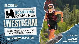 2025 Run Rabbit Run 100 Livestream | Summit Lake to Olympian Hall | Stream 2 Presented by Altra