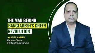 Ananta Ahmed - Man Behind Bangladesh&rsquo;s Green Revolution
