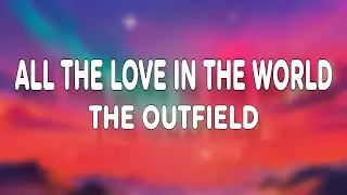 The Outfield - All The Love In The World (Lyrics)