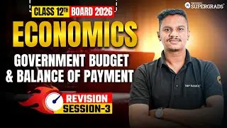 Class 12 Boards 2026 Economics | Government Budget & Balance of Payments | Revision Session 3