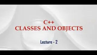 Learn C++ : Classes and Objects LECTURE - 2