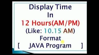 JAVA Code to Display Time in 12 Hours(AM/PM) Format : Program
