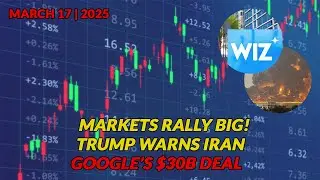🔥 Markets Rally Big! Trump Warns Iran & Google&rsquo;s $30B Deal