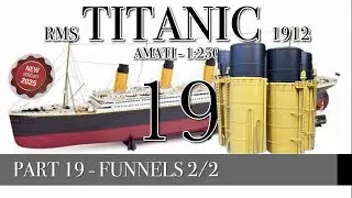 PART 19 - FUNNELS 2/2 - (RMS TITANIC 1912 - AMATI 1:250 new version 2025)