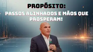 PARTICIPE COMIGO DO PROPÓSITO: PASSOS ALINHADOS E MÃOS PRÓSPERAS ÀS  04:32H.