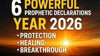 6 Powerful Prophetic Declarations for 2026 | Protection, Healing & Breakthrough.