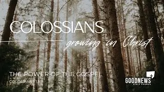 The Power Of The Gospel | Colossians 1:1-8