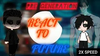 Pre generation react to future generation part 8(daniel park)[lookism react][2X SPEED]